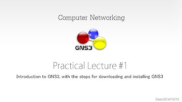 Computer Networking: Pract. Lecture #1: Intro to GNS3