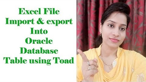 Excel File Import & export into Oracle Database table using Toad | Oracle apps