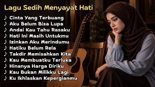 Lagu Sedih Menyayat Hati 😭 Kumpulan Lagu Galau Bikin Nangis | Slow Melayu Bikin Sedih