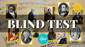 BLIND TEST - 10 lovely classical music pieces - Guess the composer and name of work