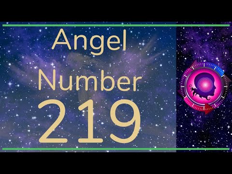 ANGEL NUMBER 219 -  (Meanings & Symbolism) - ANGEL NUMBERS