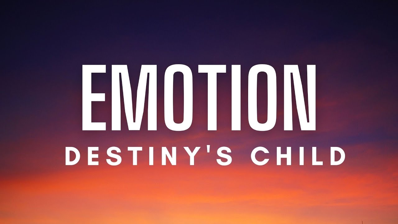 Destiny's Child - Emotion (Lyrics) Destiny's Child - Emotion (Lyrics)