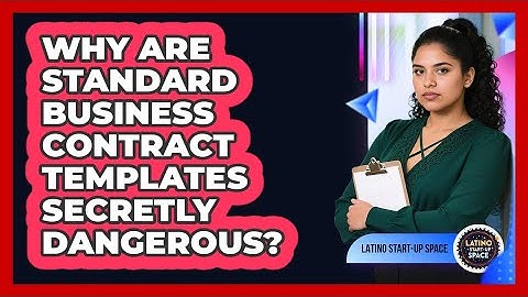 Why Are Standard Business Contract Templates Secretly Dangerous? - Latino Start Up Space