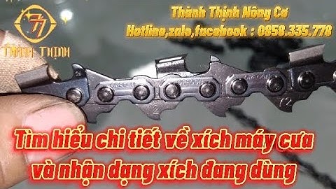 Tìm hiểu chi tiết về xích máy cưa và nhận dạng, phân loại xích đang dùng #thanhthinhnongco