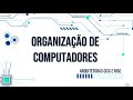 Organização de Computadores 06 CISC, RISC e Barramentos