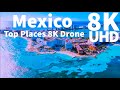 Mexico in 8K UHD Drone | Top best places in Mexico