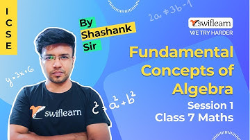 Fundamental Concepts of Algebra | Class 7 ICSE | Maths Online Classes | Session 1 - Swiflearn