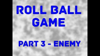 Make A Game - Unity 5 - Roll Ball - Part 3 - Enemy