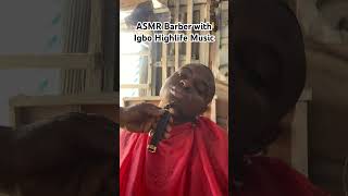 ASMR Barber with Igbo Highlife Music for peaceful sleep