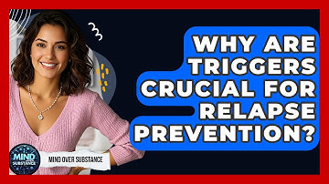 Why Are Triggers Crucial For Relapse Prevention? - Mind Over Substance