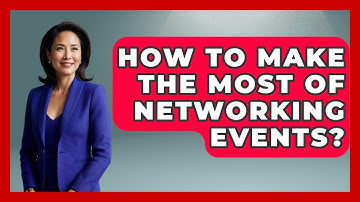 How To Make The Most Of Networking Events? - The Personal Growth Path