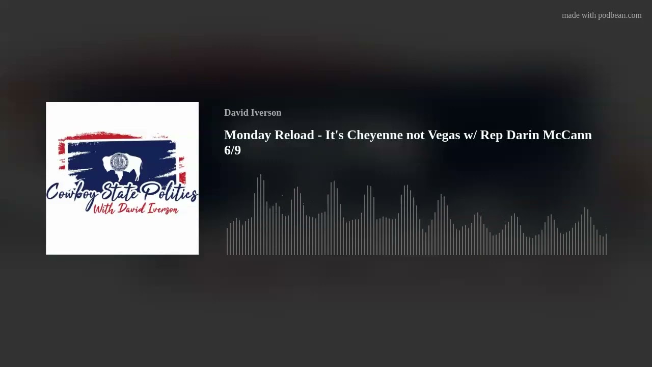 Monday Reload - It's Cheyenne not Vegas w/ Rep Darin McCann 6/9