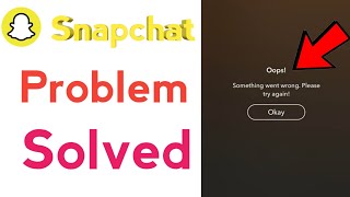 Fix snapchat app oops something went wrong error please try again later/