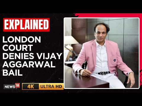 Vijay Aggarwal Denied Bail By London Court, To Remain In Custody Until March 2027 | 4K | N18G