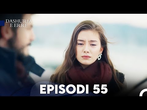 Dashuria e Erret Episodi 55 (FULL HD)
