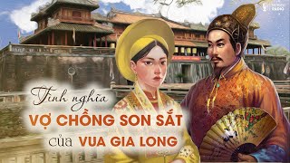 Tình nghĩa vợ chồng son sắt của vua Gia Long | Trí Thức VN