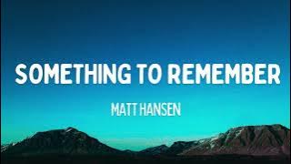 Matt Hansen - something to remember (Lyrics)