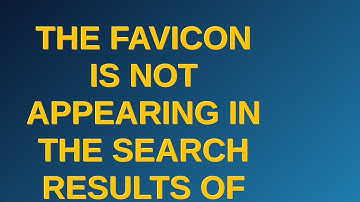 Webmasters: The favicon is not appearing in the search results of Bing and Google