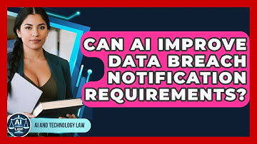 Can AI Improve Data Breach Notification Requirements? - AI and Technology Law