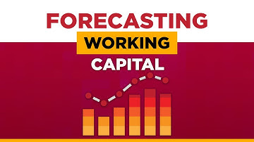 How to Forecast Working Capital - Tips for Predicting Future Working Capital