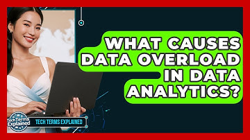 What Causes Data Overload In Data Analytics? - Tech Terms Explained