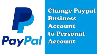 How to Change Paypal Business Account to Personal Account (2021)