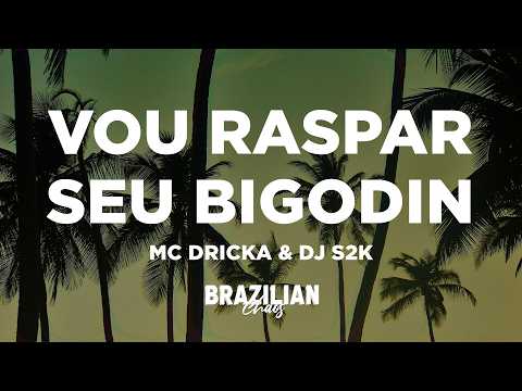 Mc Dricka, DJ S2K - Vou Raspar Seu Bigodin (Letra/Lyrics)