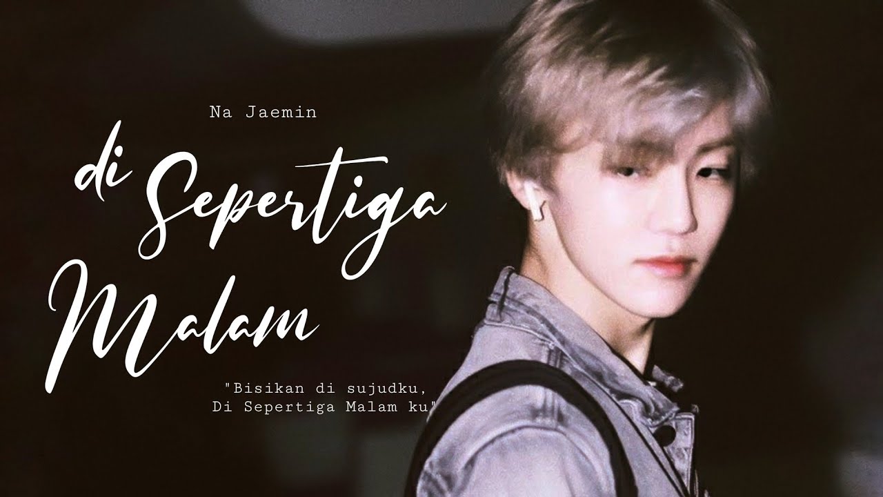 [FMV] Di Sepertiga Malam — Na Jaemin
