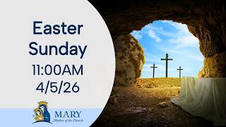 Easter Sunday 11:00 AM Mass | April 5, 2026 | Mary, Mother of the Church