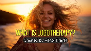 Logotherapy Explained and Wisdom of Viktor Frankl