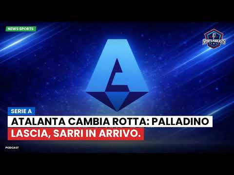 Video Atalanta cambia rotta: Palladino lascia, Sarri in arrivo.