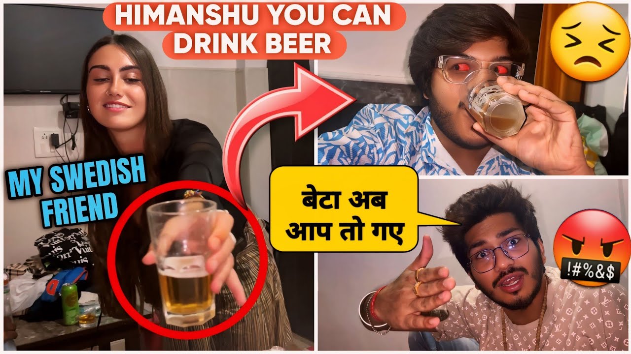 Himanshu Ko Swedish Friend Ne BeerPila Di 