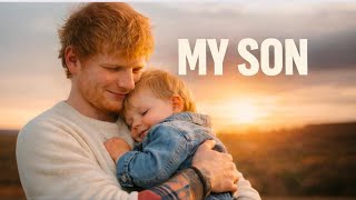 MY SON - Ed Sheeran (New Music Video) |Emotional Pop Ballad 2026