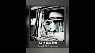 All In Your Eyes 〰️ Harvey and The Phenomenals