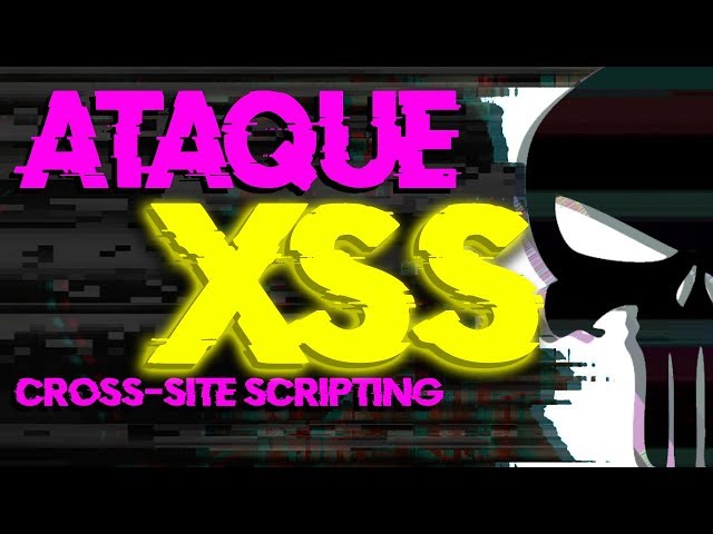 O que é um ataque Cross-Site Scripting? Definição e Exemplos