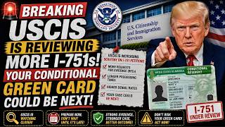 USCIS is Reviewing More I 751s   Your Conditional Green Card Could Be Next