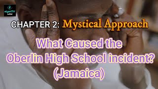 What Caused the Oberlin High School incident? Chapter 2: Mystical Approach#jamaicanews #jamaicanews