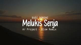 Dj Slow Remix  Ar Project  Melukis Senja  Budi Doremi   Ar Project Remix 