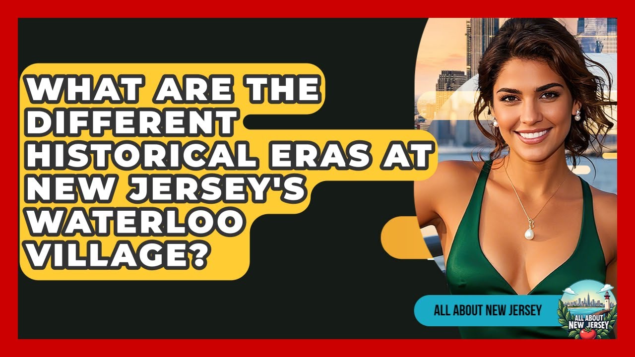 What Are The Different Historical Eras At New Jersey's Waterloo Village? - All About New Jersey