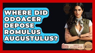 Where Did Odoacer Depose Romulus Augustulus? - All About Rome