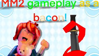 Mm2 Gameplay as a Bacon!