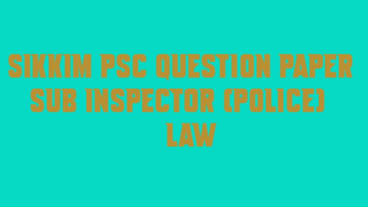 Sikkim PSC Question Paper Sub Inspector Police Law