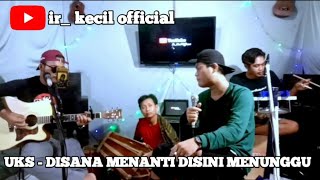 Uks  Disana Menanti Disini Menunggu