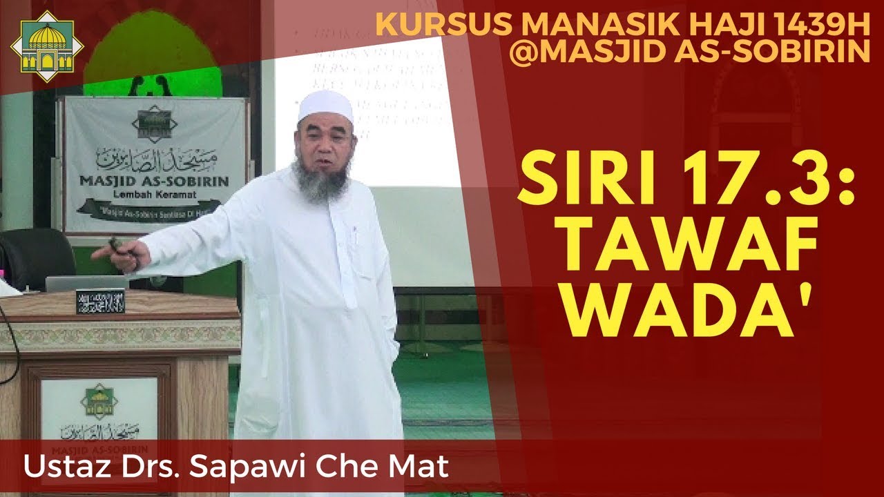 [KURSUS HAJI 1439H/2018M] Siri 17.3: Tawaf Wada' - Ustaz Drs. Sapawi Che Mat