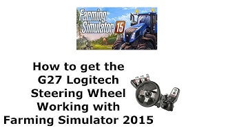 How to get the G27 Steering Wheel working in Farming Simulator 15