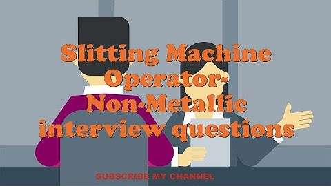 Slitting Machine Operator- Non-Metallic interview questions