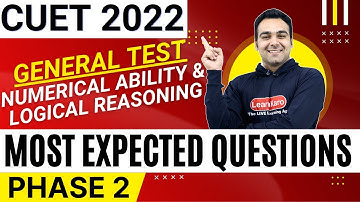 CUET 2022 General Test | Numerical Ability & Logical Reasoning 100+ Most Expected Questions