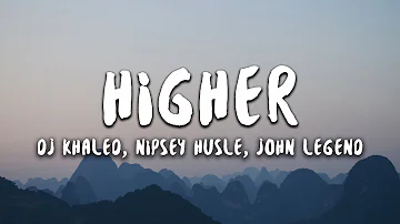 DJ Khaled - Higher (Lyrics) ft. Nipsey Hussle, John Legend