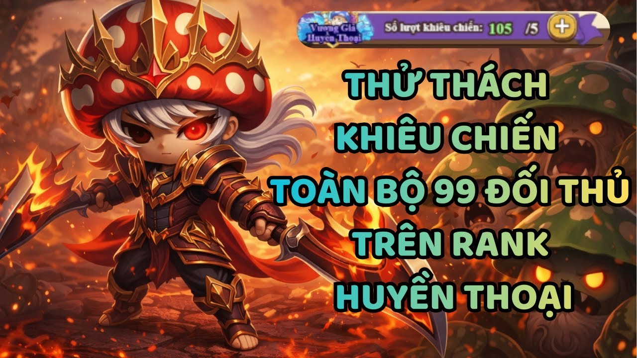 Nấm Lùn Tiến Lên | Khiêu Chiến Toàn Bộ 99 Đối Thủ Trên Rank Huyền Thoại