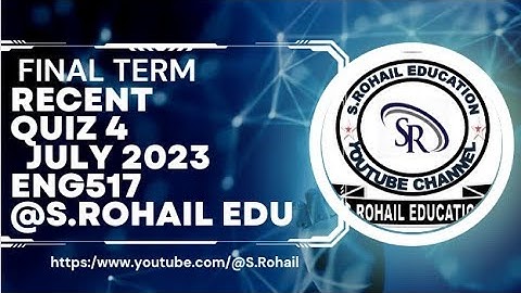 Eng517 || Recent Quiz #4 || 17,18 July 2023 || Final Term Quizzes File